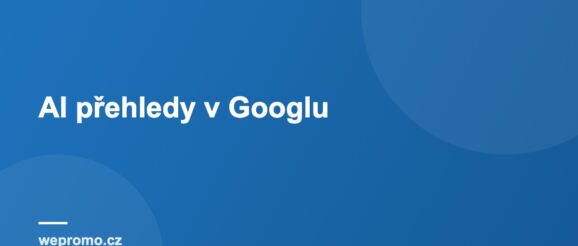 AI přehledy v Googlu