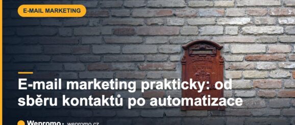 E-mail marketing prakticky: od sběru kontaktů po automatizace