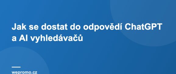 Jak se dostat do odpovědí ChatGPT a AI vyhledávačů Jak se dostat do odpovědí ChatGPT a AI vyhledávačů