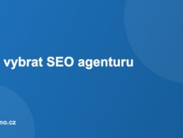 Jak vybrat SEO agenturu