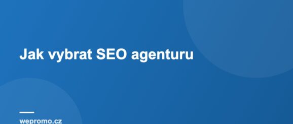 Jak vybrat SEO agenturu