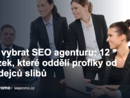 Jak vybrat SEO agenturu: 12 otázek, které oddělí profíky od prodejců slibů