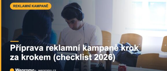 Příprava reklamní kampaně krok za krokem (checklist 2026)