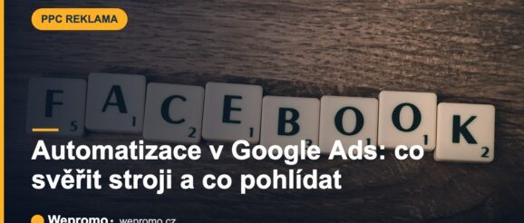 Automatizace v Google Ads: co svěřit stroji a co pohlídat